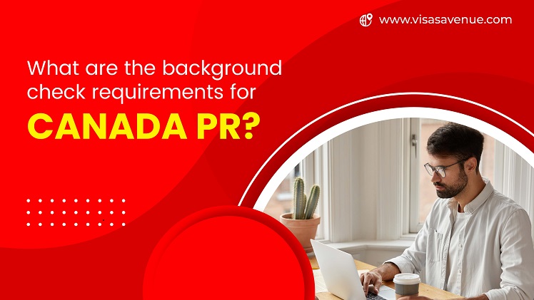 What Are The Background Check Requirements For Canada PR 