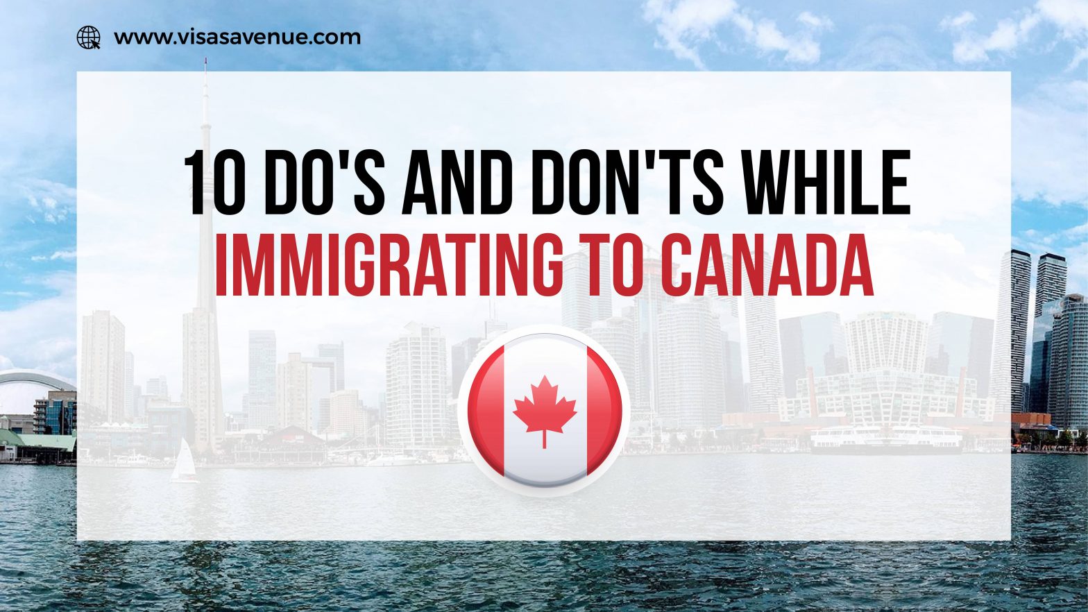 10 Do's And Don'ts While Immigrating to Canada