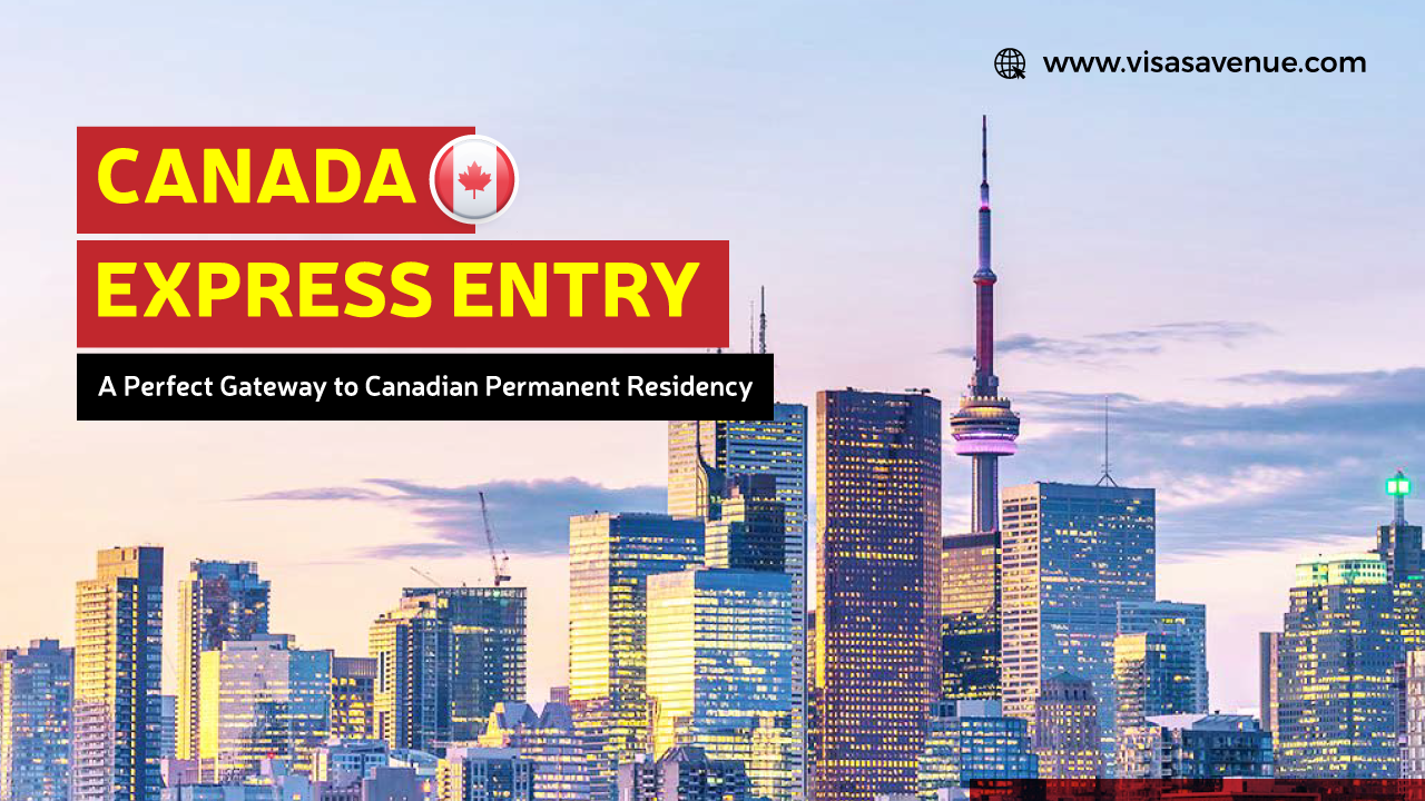 Canada Express Entry- A Perfect Gateway to Canadian Permanent Residency