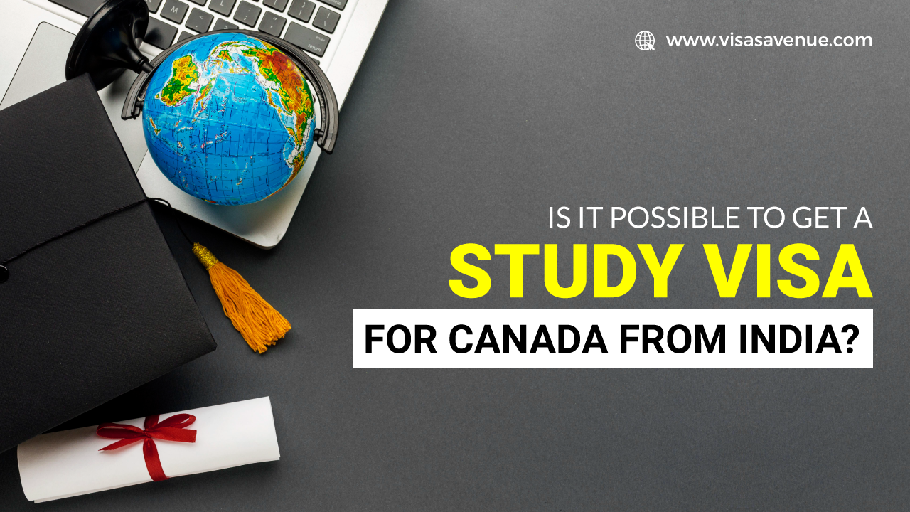 Is it possible to get a study visa for Canada from India